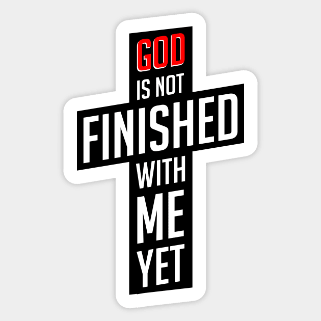 God is not finished with me yet Sticker by societee28